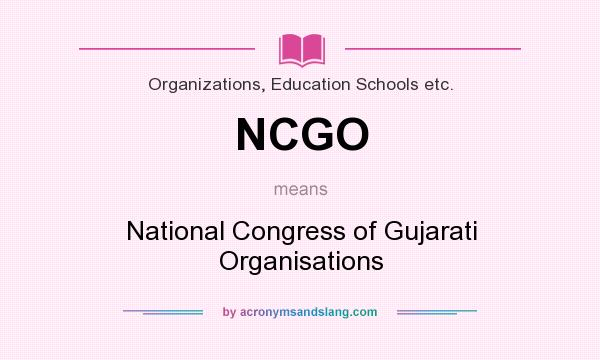What does NCGO mean? It stands for National Congress of Gujarati Organisations