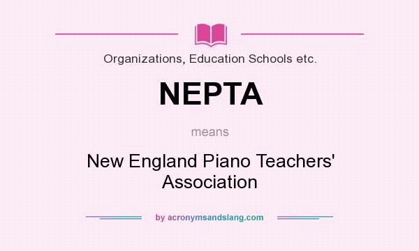 What does NEPTA mean? It stands for New England Piano Teachers` Association