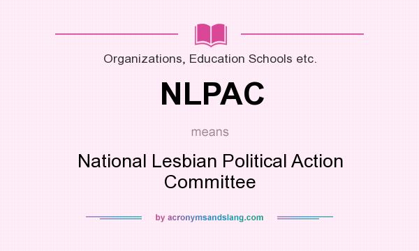 What does NLPAC mean? It stands for National Lesbian Political Action Committee