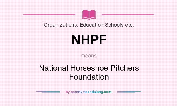 What does NHPF mean? It stands for National Horseshoe Pitchers Foundation