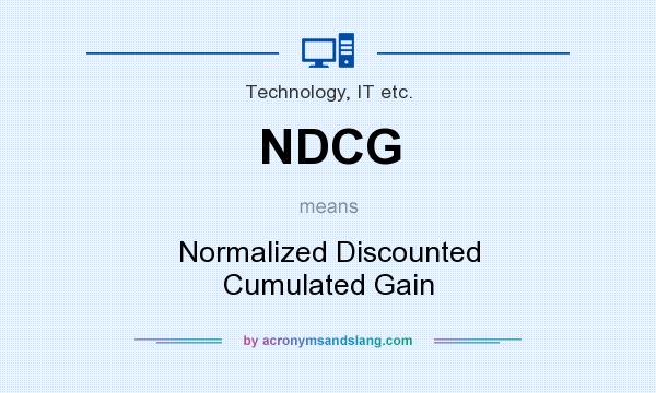 What does NDCG mean? It stands for Normalized Discounted Cumulated Gain