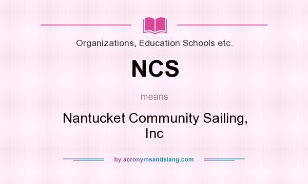 What does NCS mean? It stands for Nantucket Community Sailing, Inc