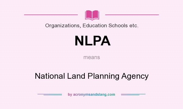What does NLPA mean? It stands for National Land Planning Agency