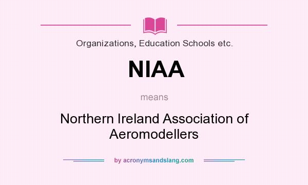 What does NIAA mean? It stands for Northern Ireland Association of Aeromodellers