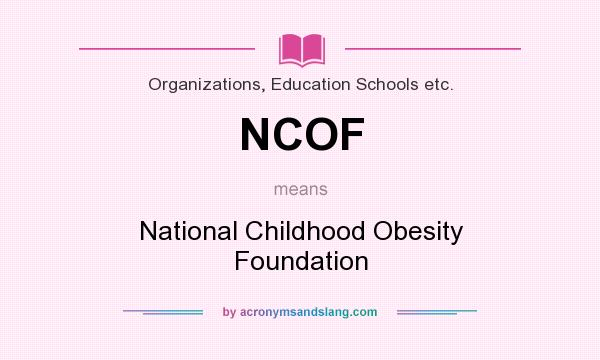 What does NCOF mean? It stands for National Childhood Obesity Foundation
