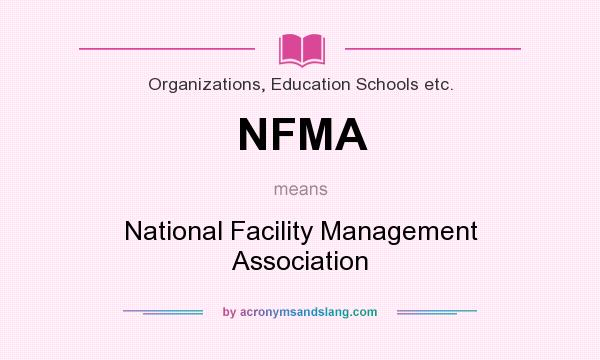 What does NFMA mean? It stands for National Facility Management Association
