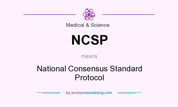 What does NCSP mean? It stands for National Consensus Standard Protocol