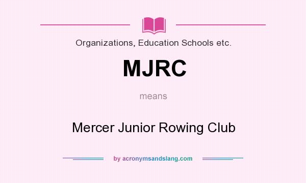 What does MJRC mean? It stands for Mercer Junior Rowing Club