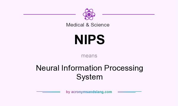 What does NIPS mean? It stands for Neural Information Processing System