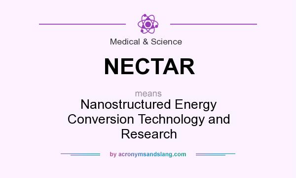 What does NECTAR mean? It stands for Nanostructured Energy Conversion Technology and Research