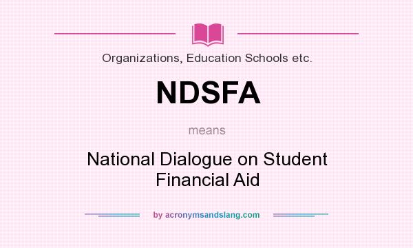 What does NDSFA mean? It stands for National Dialogue on Student Financial Aid