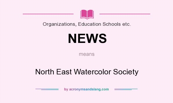 What does NEWS mean? It stands for North East Watercolor Society