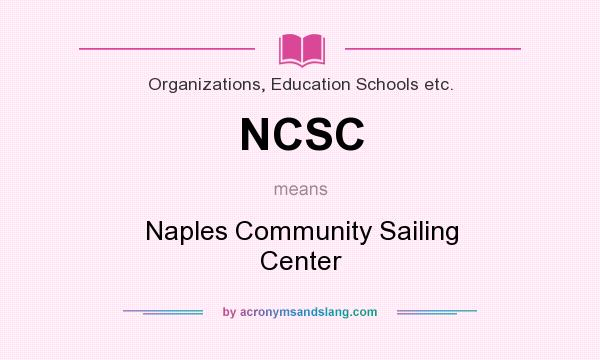 What does NCSC mean? It stands for Naples Community Sailing Center