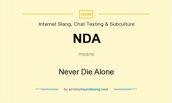 What does NDA mean? It stands for Never Die Alone