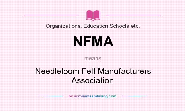 What does NFMA mean? It stands for Needleloom Felt Manufacturers Association
