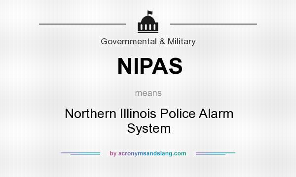 What does NIPAS mean? It stands for Northern Illinois Police Alarm System