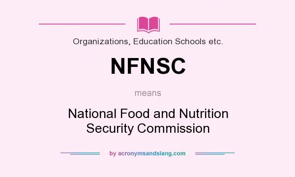 What does NFNSC mean? It stands for National Food and Nutrition Security Commission
