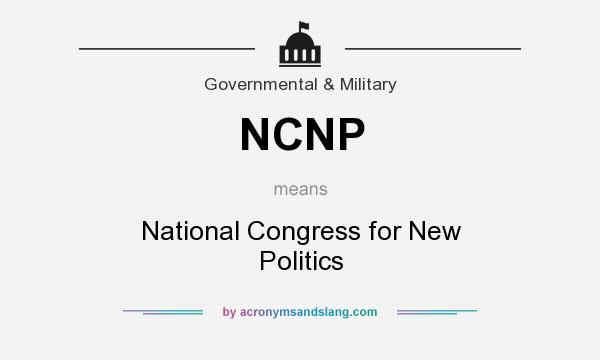 What does NCNP mean? It stands for National Congress for New Politics