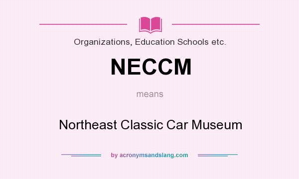 What does NECCM mean? It stands for Northeast Classic Car Museum