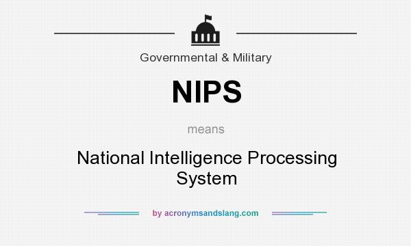 What does NIPS mean? It stands for National Intelligence Processing System