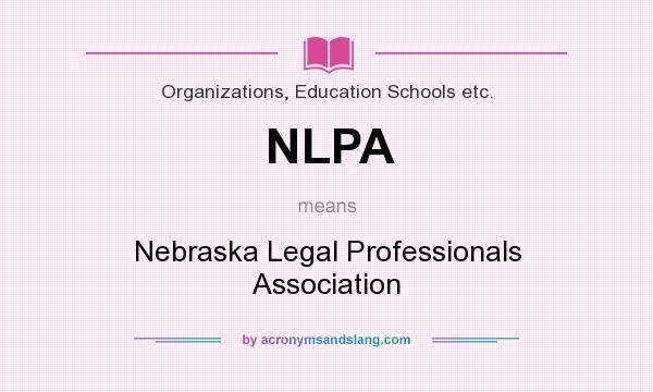 What does NLPA mean? It stands for Nebraska Legal Professionals Association
