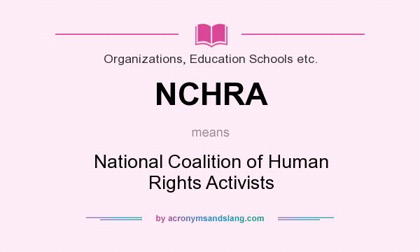 What does NCHRA mean? It stands for National Coalition of Human Rights Activists