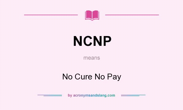What does NCNP mean? It stands for No Cure No Pay