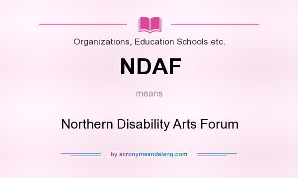 What does NDAF mean? It stands for Northern Disability Arts Forum
