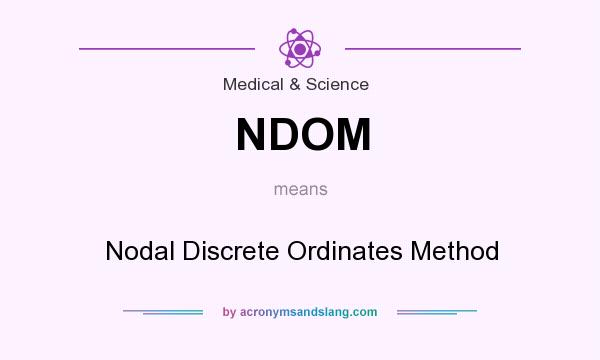 What does NDOM mean? It stands for Nodal Discrete Ordinates Method