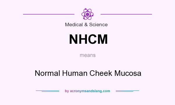 What does NHCM mean? It stands for Normal Human Cheek Mucosa