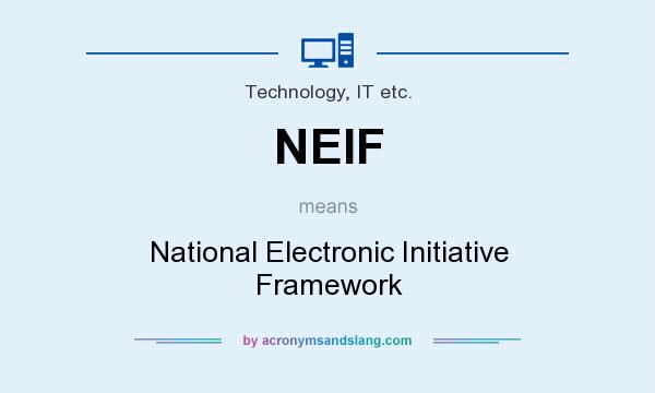 What does NEIF mean? It stands for National Electronic Initiative Framework
