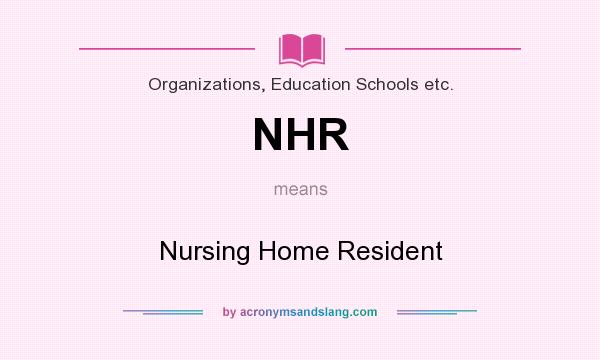 What does NHR mean? It stands for Nursing Home Resident
