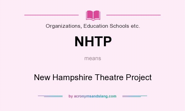 What does NHTP mean? It stands for New Hampshire Theatre Project