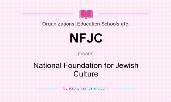 What does NFJC mean? It stands for National Foundation for Jewish Culture