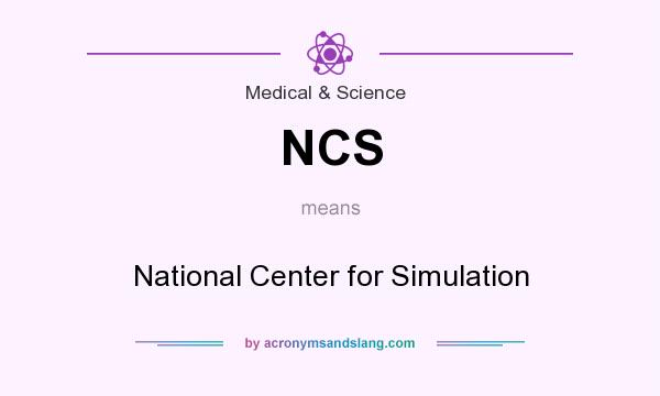 What does NCS mean? It stands for National Center for Simulation