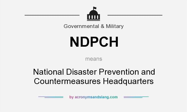 What does NDPCH mean? It stands for National Disaster Prevention and Countermeasures Headquarters