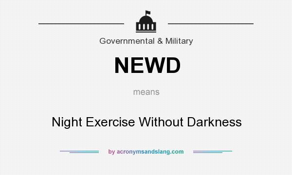 What does NEWD mean? It stands for Night Exercise Without Darkness