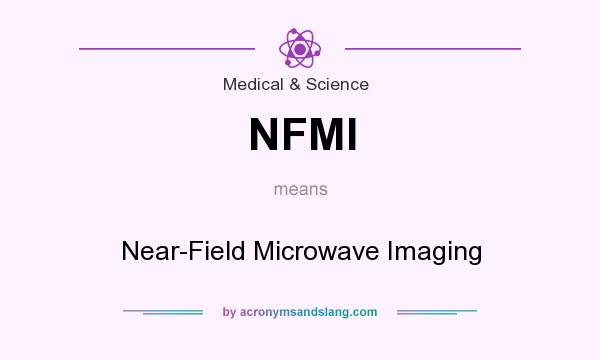 What does NFMI mean? It stands for Near-Field Microwave Imaging