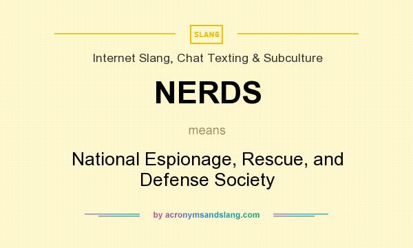 What does NERDS mean? It stands for National Espionage, Rescue, and Defense Society