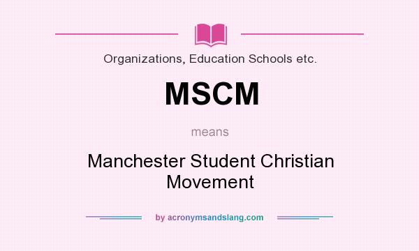 What does MSCM mean? It stands for Manchester Student Christian Movement