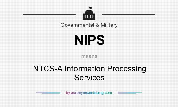 What does NIPS mean? It stands for NTCS-A Information Processing Services