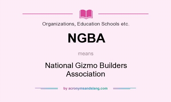 What does NGBA mean? It stands for National Gizmo Builders Association