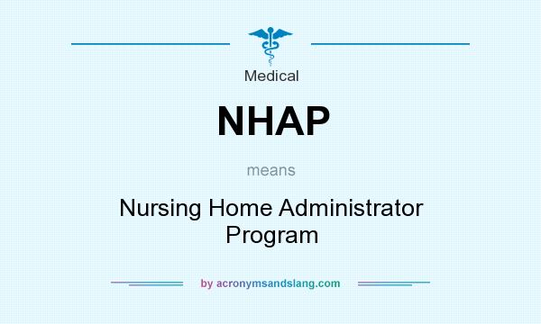 What does NHAP mean? It stands for Nursing Home Administrator Program