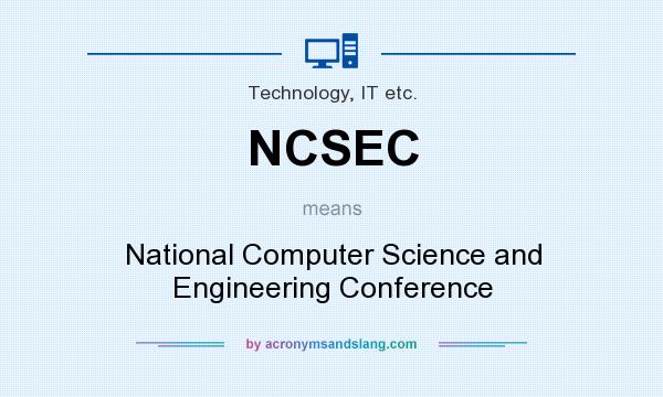 What does NCSEC mean? It stands for National Computer Science and Engineering Conference