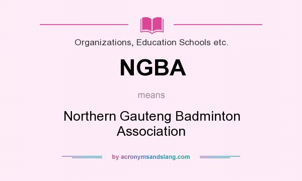 What does NGBA mean? It stands for Northern Gauteng Badminton Association
