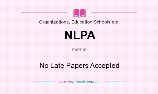 What does NLPA mean? It stands for No Late Papers Accepted