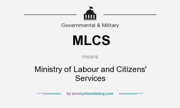 What does MLCS mean? It stands for Ministry of Labour and Citizens` Services