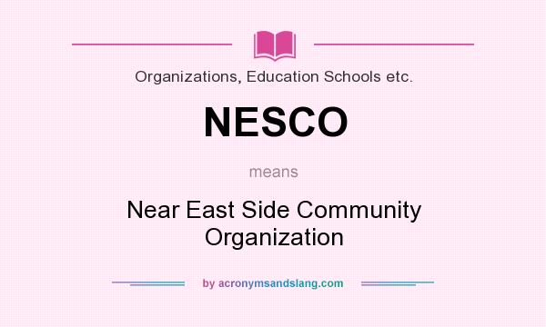 What does NESCO mean? It stands for Near East Side Community Organization