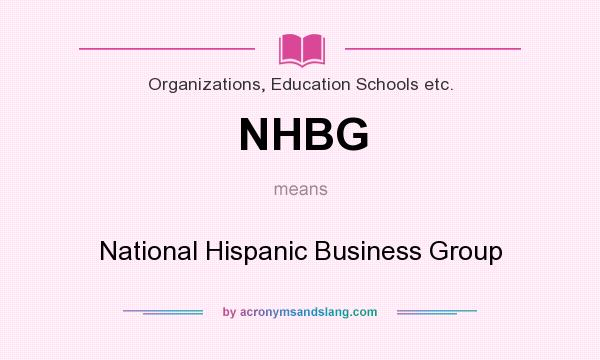 What does NHBG mean? It stands for National Hispanic Business Group