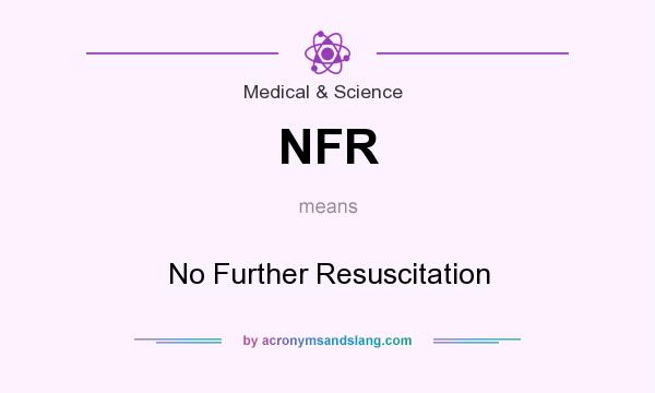 What does NFR mean? It stands for No Further Resuscitation